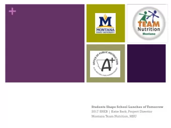 +  Students Shape School Lunches of Tomorrow  2017 SNEB | Katie Bark, Project Director  Montana
