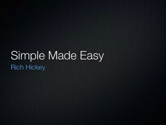 Simple Made Easy  Rich Hickey  Simplicity is prerequisite for  reliability  Edsger W. Dijkstra