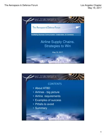 Airline Supply Chains.  Strategies to Win  May 19, 2017  CONTENTS  About ATBD  Airlines - big