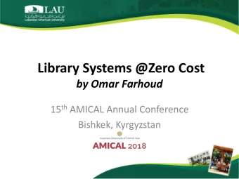 Library Systems @Zero Cost  by Omar Farhoud 15 th AMICAL Annual Conference  Bishkek, Kyrgyzstan