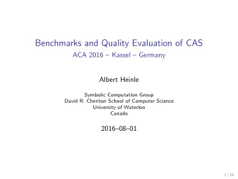 Benchmarks and Quality Evaluation of CAS  ACA 2016  Kassel  Germany  Albert Heinle  Symbolic