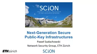 Next-Generation Secure  Public-Key Infrastructures  Pawe Szaachowski  Network Security Group,