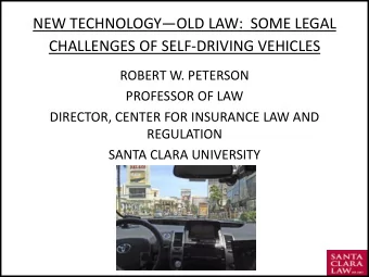 NEW TECHNOLOGY  OLD LAW:  SOME LEGAL  CHALLENGES OF SELF-DRIVING VEHICLES  ROBERT W. PETERSON