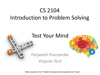 CS 2104  Introduction to Problem Solving  Test Your Mind  Faryaneh Poursardar  Virginia Tech Slides