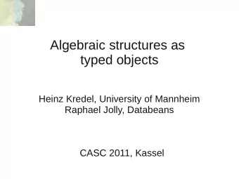 Algebraic structures as  typed objects  Heinz Kredel, University of Mannheim  Raphael Jolly,