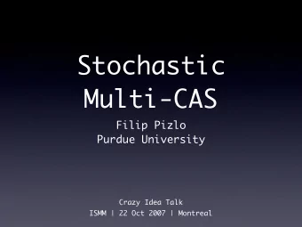 Stochastic  Multi-CAS  Filip Pizlo  Purdue University  Crazy Idea Talk  ISMM | 22 Oct 2007 |