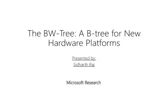 Hardware Platforms  Presented by:  Sidharth Raj  An Alternate Title The BW -Tree: A Latch-free,
