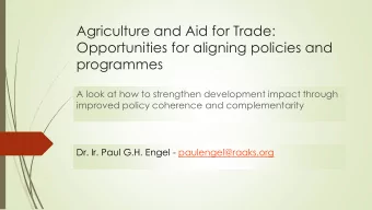 Agriculture and Aid for Trade:  Opportunities for aligning policies and  programmes  A look at how