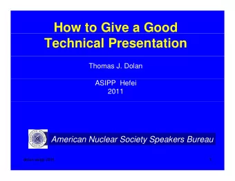 How to Give a Good  Technical Presentation  Thomas J. Dolan  ASIPP  Hefei  2011  American Nuclear