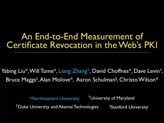 An End-to-End Measurement of  Certificate Revocation in the Webs PKI Yabing Liu*, Will Tome*,