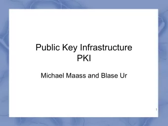 Public Key Infrastructure  PKI  Michael Maass and Blase Ur  1  Outline  Intro to cryptography