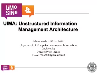UIMA: Unstructured Information  Management Architecture Alessandro Moschitti  Department of