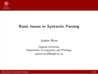 Basic Issues in Syntactic Parsing  Joakim Nivre  Uppsala University  Department of Linguistics and