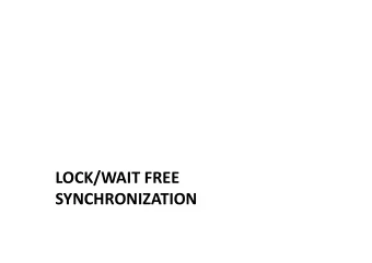 LOCK/WAIT FREE  SYNCHRONIZATION  Synchronization  Mutex  Blocking  Lock-free    At