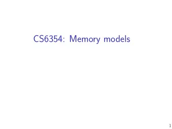 CS6354: Memory models  1  To read more  This days papers:  Adve and Gharachorloo, Shared