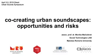 co-creating urban soundscapes:  opportunities and risks assoc. prof. dr. Monika Maiulien