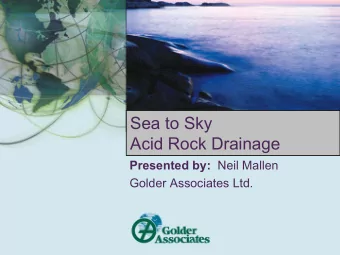 Sea to Sky  Acid Rock Drainage Presented by: Neil Mallen  Golder Associates Ltd.  Agenda