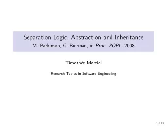 Separation Logic, Abstraction and Inheritance M. Parkinson, G. Bierman, in Proc. POPL , 2008