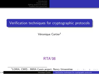 Verification techniques for cryptographic protocols eronique Cortier 1  V  RTA08 1 LORIA, CNRS