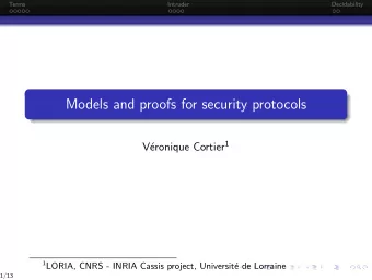 Models and proofs for security protocols eronique Cortier 1  V 1 LORIA, CNRS - INRIA Cassis