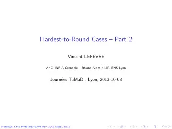 Hardest-to-Round Cases  Part 2  Vincent LEFVRE  AriC, INRIA Grenoble  Rhne-Alpes / LIP,