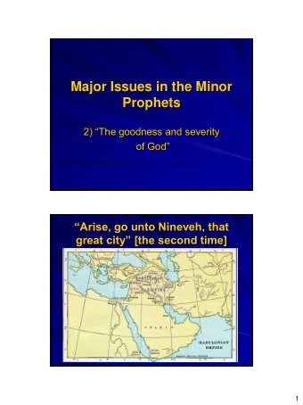 Major Issues in the Minor  Prophets  2) The goodness and severity  of God  Arise, go unto