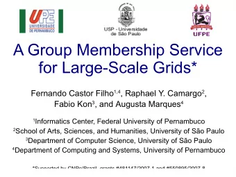 A Group Membership Service  for Large-Scale Grids* Fernando Castor Filho 1,4 , Raphael Y. Camargo 2