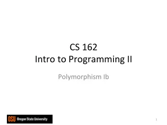 CS  162    Intro  to  Programming  II    Polymorphism  Ib    1    Type