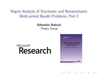 Regret Analysis of Stochastic and Nonstochastic  Multi-armed Bandit Problems, Part 2  S  ebastien