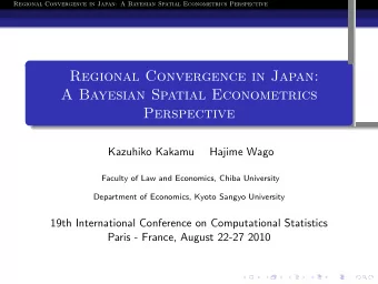 Regional Convergence in Japan:  A Bayesian Spatial Econometrics  Perspective  Kazuhiko Kakamu