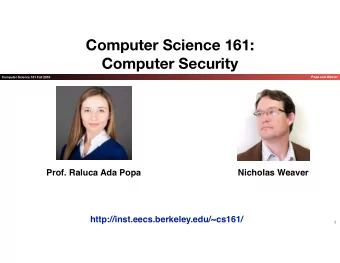 Computer Science 161:   Computer Security  Computer Science 161 Fall 2016  Popa and Weaver