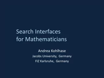 for Mathematicians  Andrea Kohlhase  Jacobs University,  Germany  FIZ Karlsruhe,  Germany