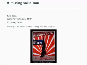 A missing value tour  Julie Josse  Ecole Polytechnique, INRIA  26 january 2020  Workshop of the