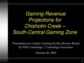 Gaming Revenue  Projections for  Chisholm Creek   South-Central Gaming Zone  Presentation to