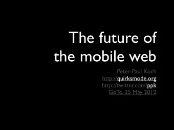 The future of  the mobile web  Peter-Paul Koch  http://quirksmode.org  http://twitter.com/ppk