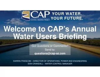 Welcome to CAPs Annual  Water Users Briefing  Got Questions or Comments?  Send to:
