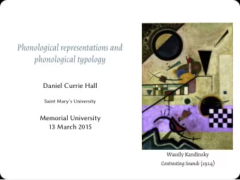 Phonological representations and  phonological typology  Daniel Currie Hall  Saint Marys