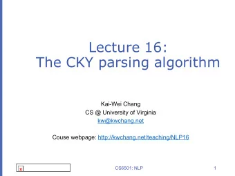 Lecture 16:  The CKY parsing algorithm  Kai-Wei Chang  CS @ University of Virginia  kw@kwchang.net