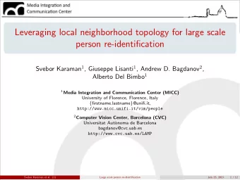 Leveraging local neighborhood topology for large scale  person re-identification Svebor Karaman 1 ,