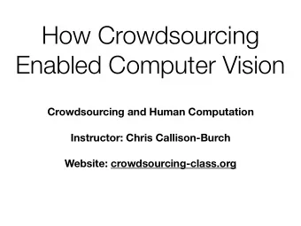 How Crowdsourcing  Enabled Computer Vision  Crowdsourcing and Human Computation  Instructor: Chris