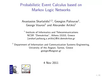 Probabilistic Event Calculus based on  Markov Logic Networks Anastasios Skarlatidis 1 , 2 ,