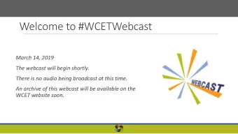 Welcome to #WCETWebcast  March 14, 2019  The webcast will begin shortly.  There is no audio being