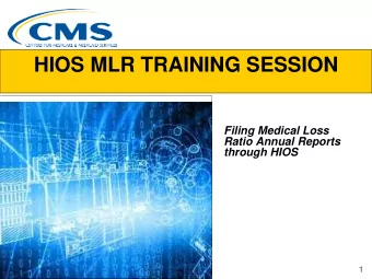 HIOS MLR TRAINING SESSION  Filing Medical Loss  Ratio Annual Reports  through HIOS  1  Agenda