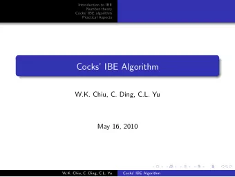 Cocks IBE Algorithm  W.K. Chiu, C. Ding, C.L. Yu  May 16, 2010  W.K. Chiu, C. Ding, C.L. Yu