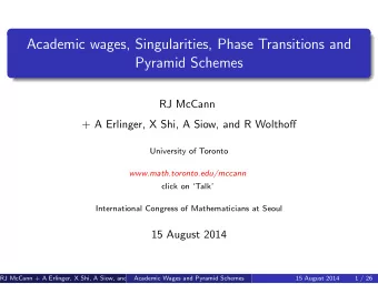 Academic wages, Singularities, Phase Transitions and  Pyramid Schemes  RJ McCann  + A Erlinger, X