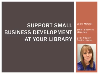 SUPPORT SMALL  Laura Metzler  Small Business  BUSINESS DEVELOPMENT  Librarian  AT YOUR LIBRARY