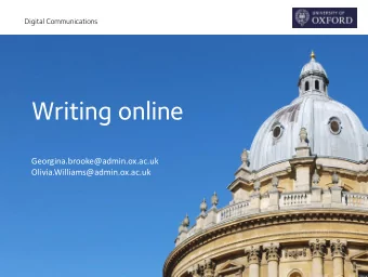 Writing online  Georgina.brooke@admin.ox.ac.uk  Olivia.Williams@admin.ox.ac.uk  Digital