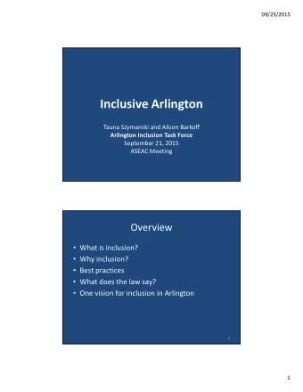 Inclusive Arlington Tauna Szymanski and Alison Barkoff Arlington Inclusion Task Force September 21,