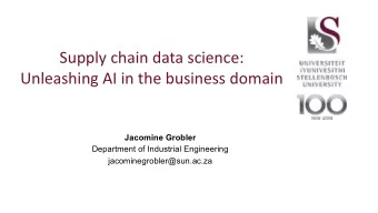 Supply chain data science:  Unleashing AI in the business domain  Jacomine Grobler  Department of