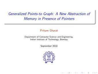 Generalized Points-to Graph: A New Abstraction of  Memory in Presence of Pointers  Pritam Gharat